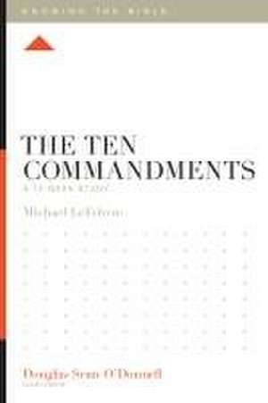 The Ten Commandments – A 12–Week Study de Michael Lefebvre