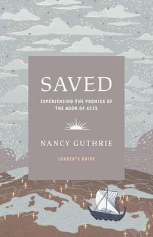 Saved Leader's Guide de Nancy Guthrie