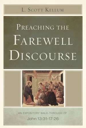 Preaching the Farewell Discourse: 26 de L. Scott Kellum