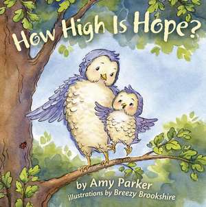 How High Is Hope? (Padded Board Book) de Amy Parker