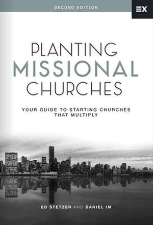 Planting Missional Churches: Your Guide to Starting Churches That Multiply de Ed Stetzer