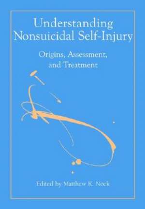 Understanding Nonsuicidal Self–Injury – Origins, Assessment, and Treatment de Matthew K. Nock