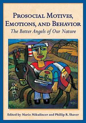 Prosocial Motives, Emotions, and Behavior – The Better Angels of Our Nature de Mario Mikulincer