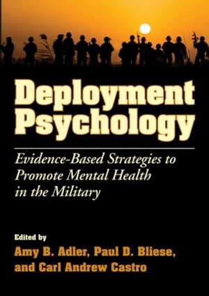 Deployment Psychology – Evidence–Based Strategies to Promote Mental Health in the Military de Amy B. Adler