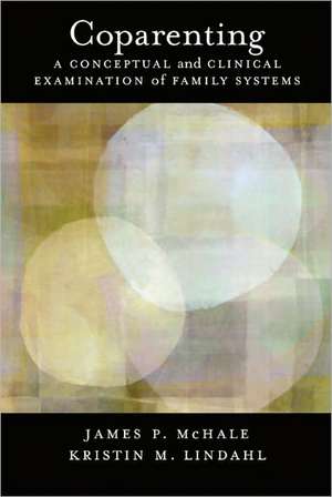 Coparenting – A Conceptual and Clinical Examination of Family Systems de James P. Mchale