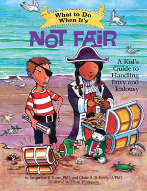 What to Do When It′s Not Fair – A Kid′s Guide to Handling Envy and Jealousy de Jacqueline B. Toner