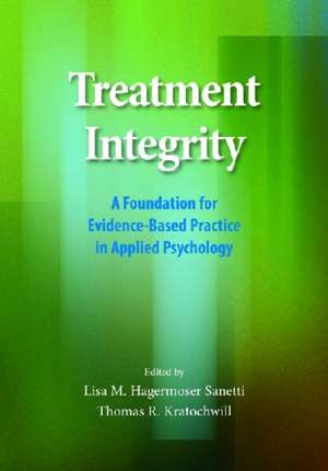 Treatment Integrity – A Foundation for Evidence–Based Practice in Applied Psychology de Lisa M. H. Sanetti