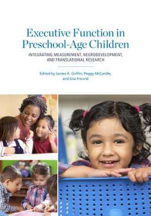 Executive Function in Preschool–Age Children – Integrating Measurement, Neurodevelopment, and Translational Research de James A. Griffin