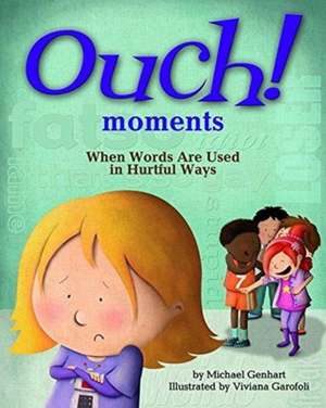 Ouch! Moments: When Words Are Used in Hurtful Ways de Michael Genhart