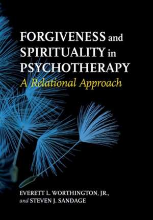 Forgiveness and Spirituality in Psychotherapy – A Relational Approach de Jr. Worthington