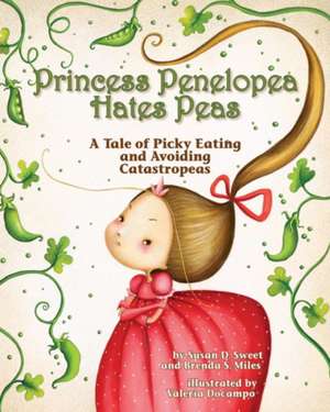 Princess Penelopea Hates Peas – A Tale of Picky Eating and Avoiding Catastropeas de Susan D. Sweet