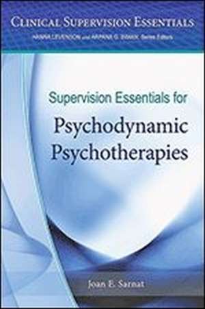 Supervision Essentials for Psychodynamic Psychotherapies de Joan E. Sarnat