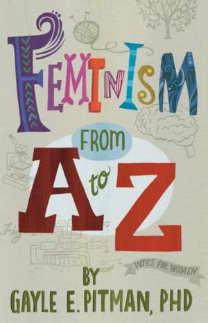 Feminism From A to Z de Gayle E. Pitman