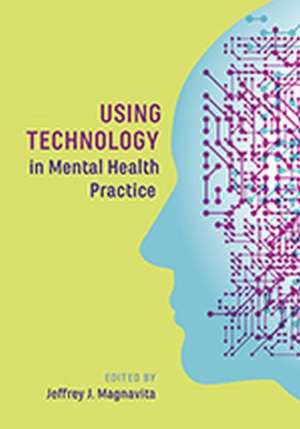 Using Technology in Mental Health Practice de Jeffrey J. Magnavita