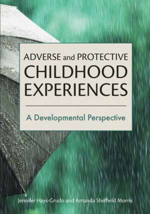 Adverse and Protective Childhood Experiences – A Developmental Perspective de Jennifer Hays–grudo