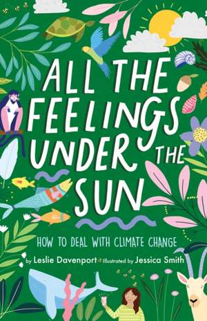 All the Feelings Under the Sun – How to Deal With Climate Change de Leslie Davenport