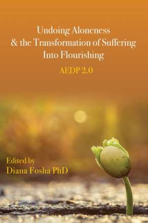 Undoing Aloneness and the Transformation of Suff – AEDP 2.0 de Diana Fosha