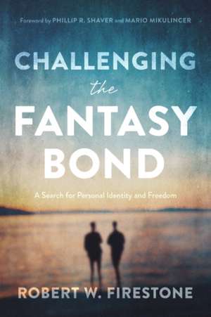 Challenging the Fantasy Bond – A Search for Personal Identity and Freedom de Robert W. Firestone