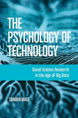 The Psychology of Technology – Social Science Research in the Age of Big Data de Sandra Matz