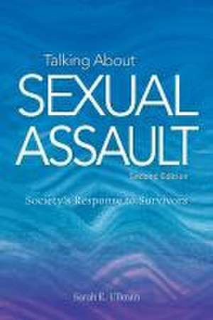 Talking About Sexual Assault – Society`s Response to Survivors de Sarah E. Ullman