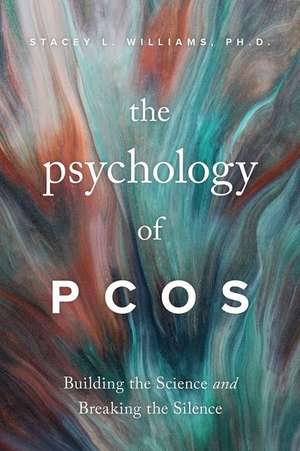 The Psychology of PCOS – Building the Science and Breaking the Silence de Stacey L. Williams