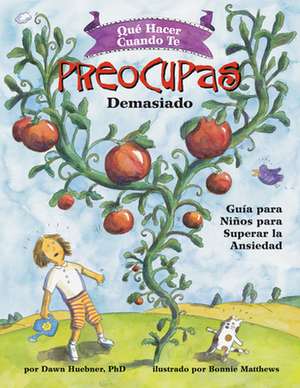 Qué Hacer Cuando te Preocupas Demasiado – Guía para Niños para Superar la Ansiedad / What to Do When You Worry Too Much (Spanish Edition) de Dawn Huebner