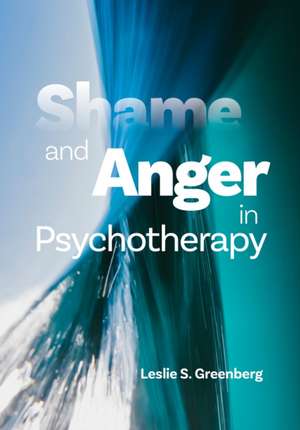 Shame and Anger in Psychotherapy de Leslie S. Greenberg