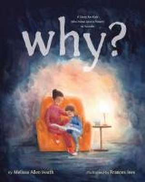 Why? – A Story for Kids Who Have Lost a Parent to Suicide de Melissa Allen Heath