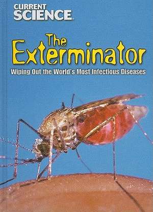 The Exterminator: Wiping Out the World's Most Infectious Diseases de Kristi Lew