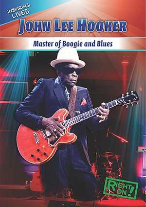 John Lee Hooker: Master of Boogie and Blues de Therese M. Shea