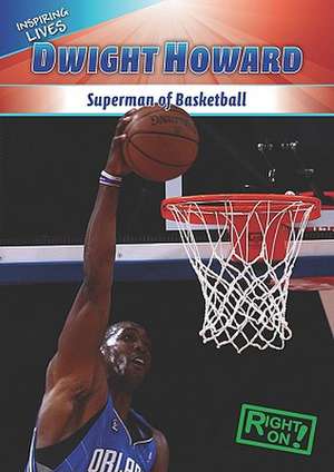 Dwight Howard: Superman of Basketball de Malcolm J. Harasymiw