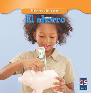 El Ahorro = Saving Money de Dana Meachen Rau