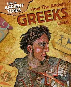 How the Ancient Greeks Lived de JOHN MALAM