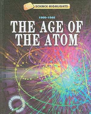 The Age of the Atom: 1900-1946 de Charlie Samuels