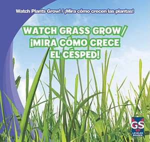 Watch Grass Grow/Mira Como Crece El Cesped! de Kristen Rajczak