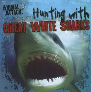 Hunting with Great White Sharks de Hunter Reynolds