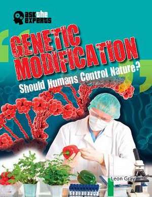 Genetic Modification: Should Humans Control Nature? de Leon Gray