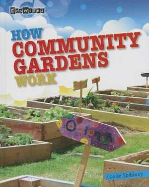 How Community Gardens Work de Louise Spilsbury