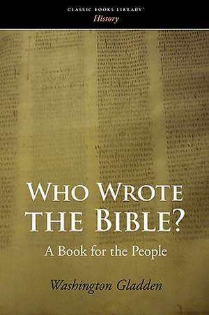 Who Wrote the Bible? de Washington Gladden