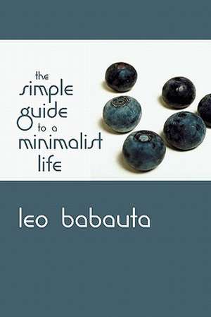 The Simple Guide to a Minimalist Life de Leo Babauta