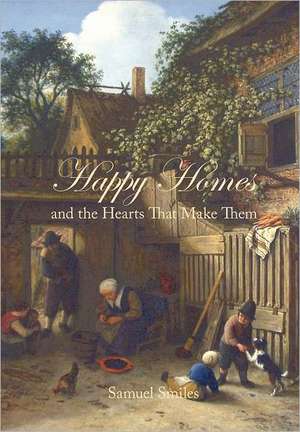 Happy Homes and the Hearts That Make Them de Jr. Smiles, Samuel