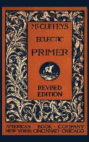 McGuffey's Eclectic Primer de William McGuffey