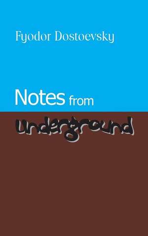 Notes from Underground de Fyodor Mikhailovich Dostoevsky