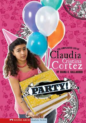 Party!: The Complicated Life of Claudia Cristina Cortez de Diana G. Gallagher