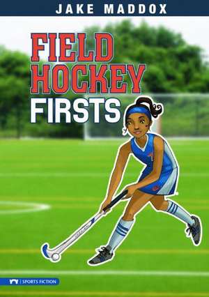 Field Hockey Firsts de Jake Maddox