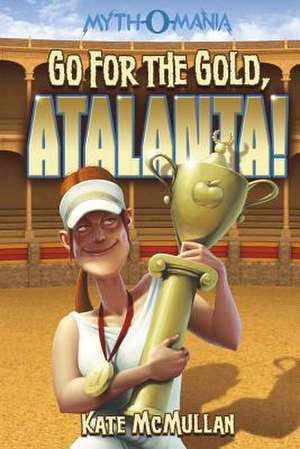 Go for the Gold, Atalanta! de Kate McMullan