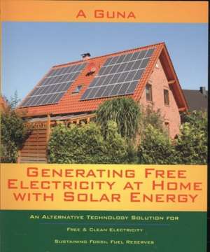 Generating Free Electricity at Home with Solar Energy de A. Guna