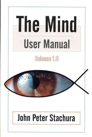 The Mind User Manual Release 1.0 de John P. Stachura