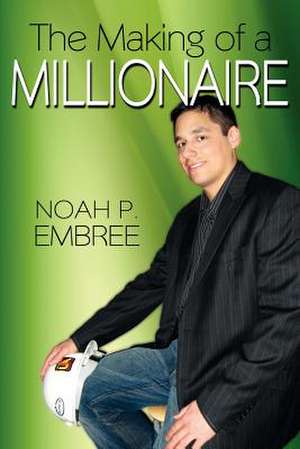 The Making of a Millionaire de Noah P. Embree