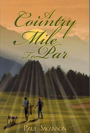 A Country Mile To Par de Paul Swanson